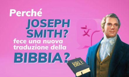 Perché Joseph Smith fece una nuova traduzione della Bibbia?